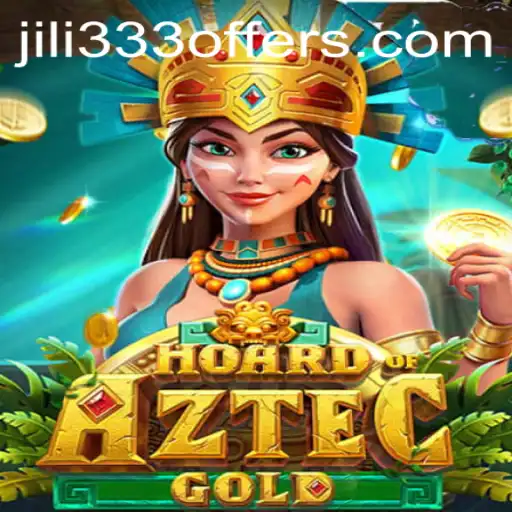 Discover the Thrills of HoardofAztecgold: An Engaging Adventure with JiLi333